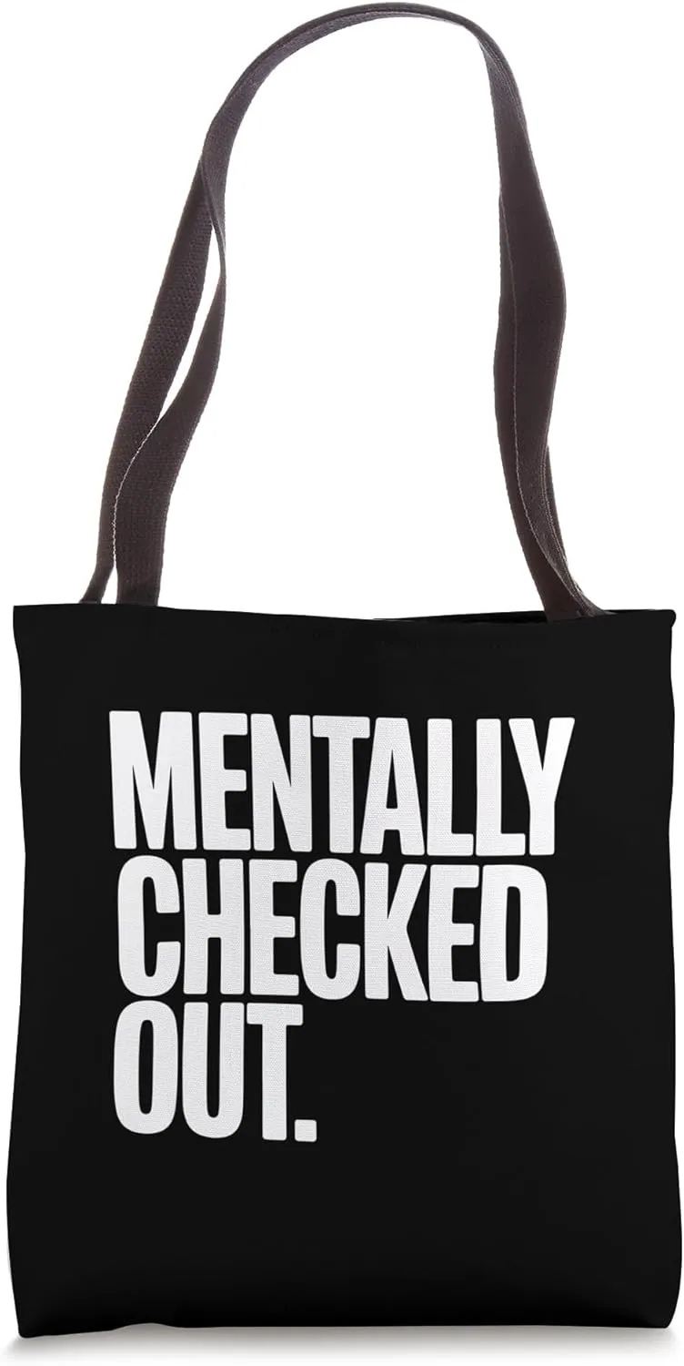 Mentally Checked Out Sarcastic Funny Work School Vegging Out Tote Bag
